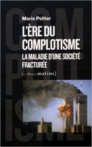 Marie Peltier. L'ère du complotisme : la maladie d'une société fracturée. Les Petits matins, 2016. 144 p., 16 €. ISBN : 978-2-36383-218-4